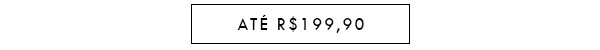 ATÉ R$199,90