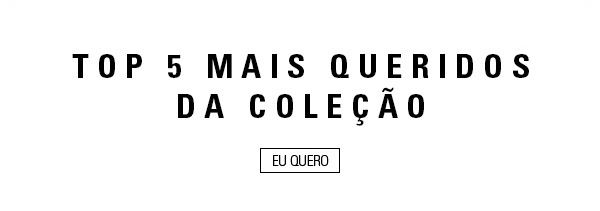TOP 5 MAIS QUERIDOS DA COLEÇÃO